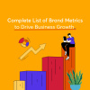 Complete List of Brand Metrics to Drive Business Growth