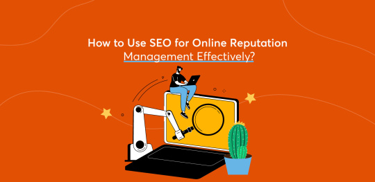How to use seo for online reputation management effectively?