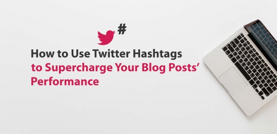 Twitter-hashtags-Supercharge-Blog-Posts-Performance
