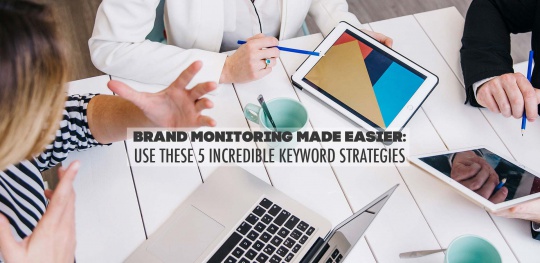 Brand-Monitoring-Made-Easier--Use-These-5-Incredible-Keyword-Strategies