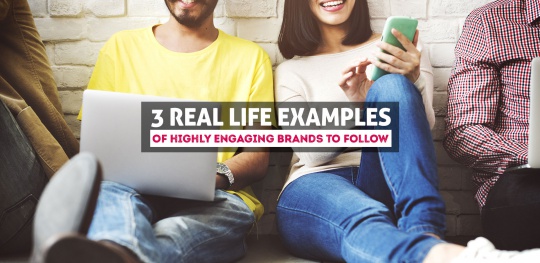 3-real-life-examples-Of-Highly-Engaging-Brands-to-Follow