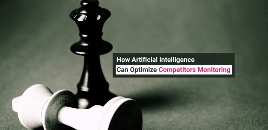How Artificial Intelligence Can Optimize Competitors Monitoring