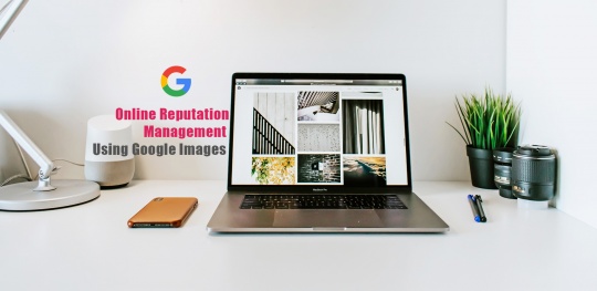 Online Reputation Management Using Google Images