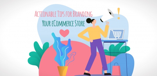 Actionable Tips for Branding Your eCommerce Store