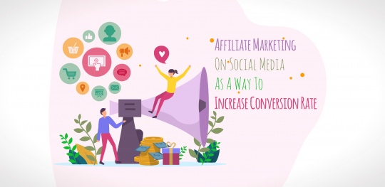 Affiliate Marketing On Social Media As A Way To Increase Conversion Rate