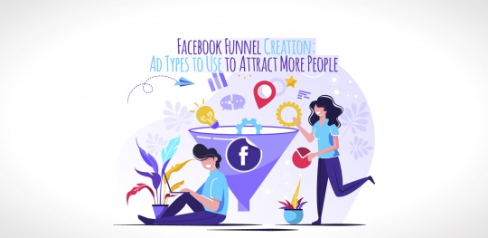 Facebook Funnel Creation: 7 Ad Types to Use to Attract More People