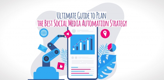 Ultimate Guide to Plan the Best Social Media Automation Strategy