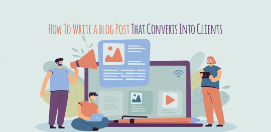 How To Write a blog Post That Converts Into Clients