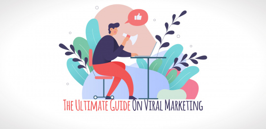 The Ultimate Guide On Viral Marketing