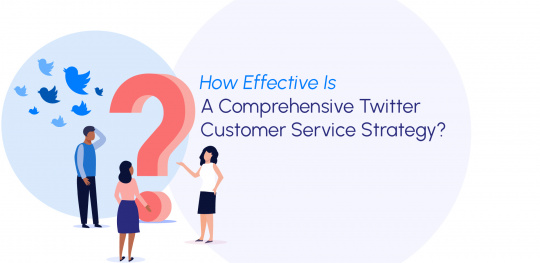 How Effective Is A Comprehensive Twitter Customer Service Strategy?