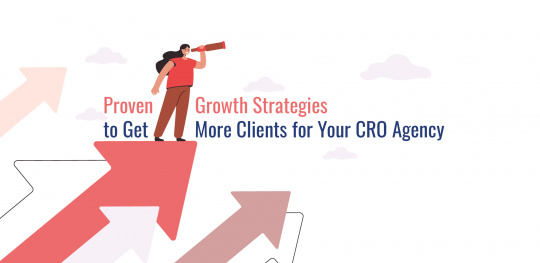 Proven Growth Strategies to Get More Clients for Your CRO Agency