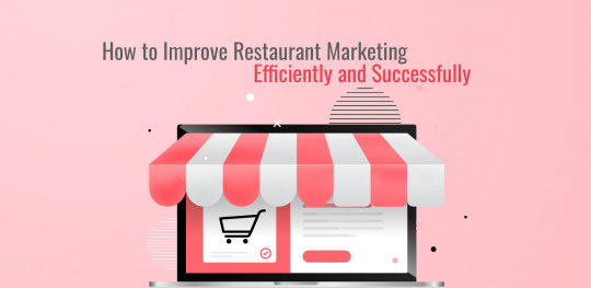 How to Improve Restaurant Marketing Efficiently and Successfully