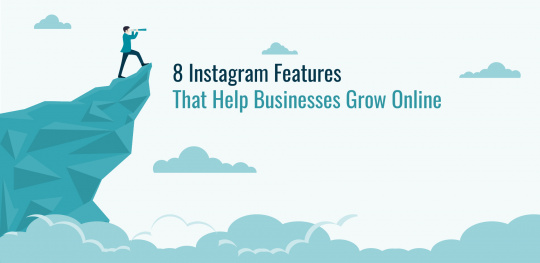 8 Instagram Features That Help Businesses Grow Online