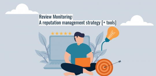 Review Monitoring: A reputation management strategy [+ tools]