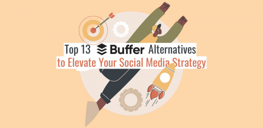 Top 13 Buffer Alternatives to Elevate Your Social Media Strategy