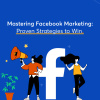 Mastering Facebook Marketing: Proven Strategies for 2023