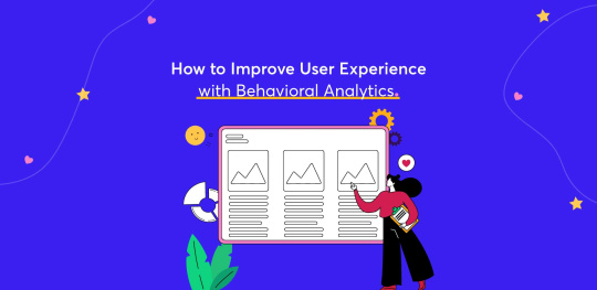 How to Improve User Experience with Behavioral Analytics