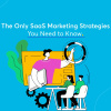 The-Only-SaaS-Marketing-Strategies-You-Need-to-Know