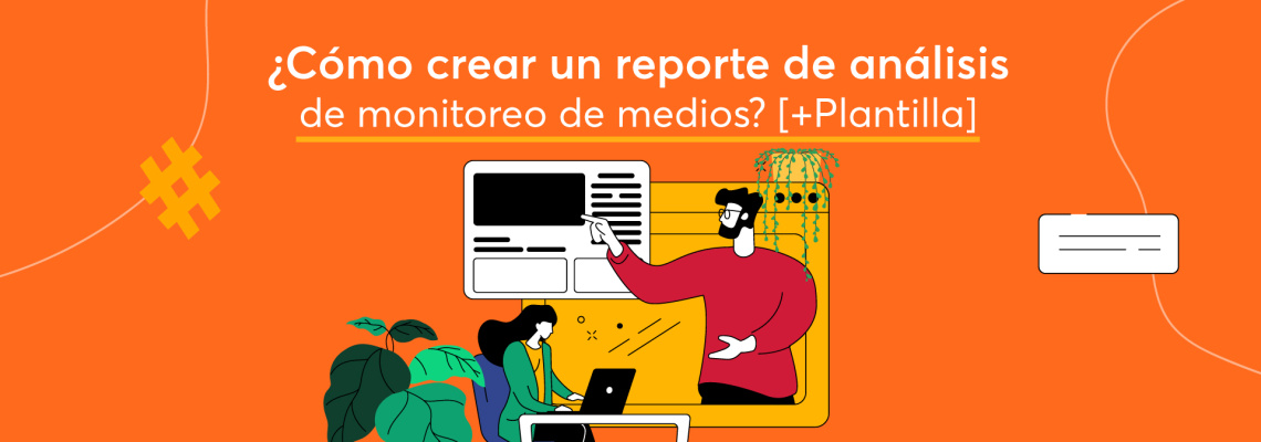 ¿Cómo crear un reporte de análisis de monitoreo de medios? [+Plantilla]