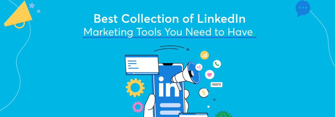 Best Collection of LinkedIn Marketing Tools You Need to Have
