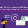 How to Perform Instagram Monitoring for Your Brand and Other Accounts