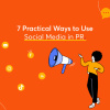 7 Practical Ways to Use Social Media in PR