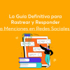 La Guía Definitiva para Rastrear y Responder a Menciones en Redes Sociales