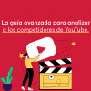 La guía avanzada para analizar a los competidores de YouTube