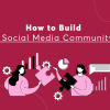 How to Build a Social Media Community