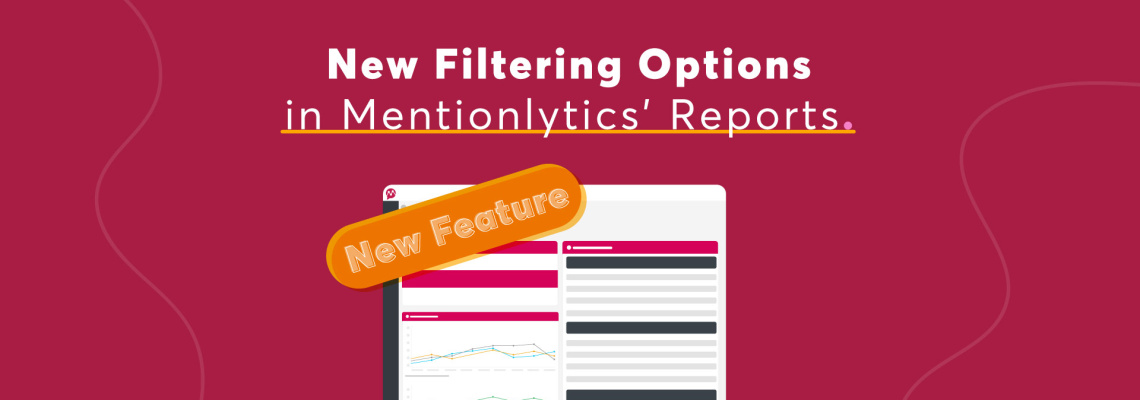 New Filtering Options in Mentionlytics' Reports