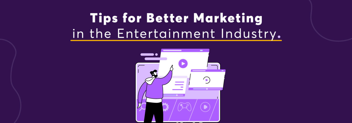 Tips for Better Marketing in the Entertainment Industry