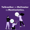 Talkwalker vs Meltwater vs Mentionlytics